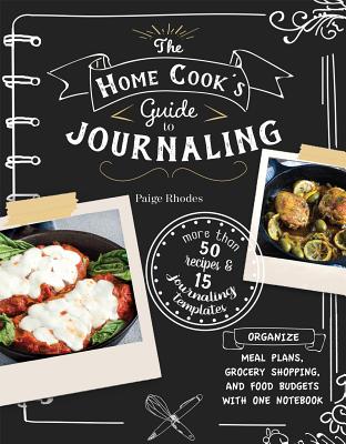 The Home Cooks Guide to Journaling: Organize Meal Plans, Grocery Shopping, and Food Budgets with One Notebook