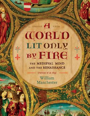 Image for A World Lit Only by Fire: The Medieval Mind and the Renaissance-Portrait of an Age