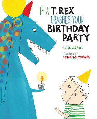 Image for If a T. Rex Crashes Your Birthday Party If a T. Rex Crashes Your Birthday Party