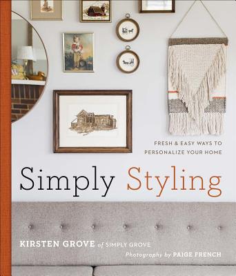 Simply Styling: Fresh & Easy Ways to Personalize Your Home