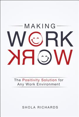 Making Work Work: The Solution for Bringing Positive Change to Any Work Environment (Inscribed)