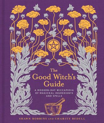 Image for GOOD WITCH'S GUIDE: A MODERN-DAY WICCAPEDIA OF MAGICKAL INGREDIENTS AND SPELLS