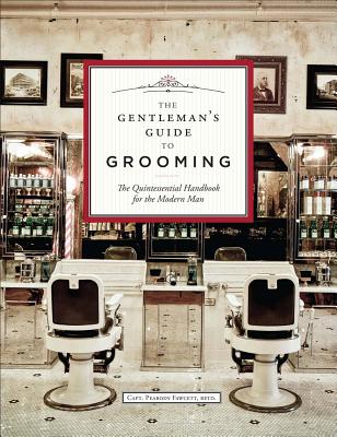 Image for The Gentleman's Guide to Grooming: The Quintessential Handbook for the Modern Man The Gentleman's Guide to Grooming: The Quintessential Handbook for the Modern Man