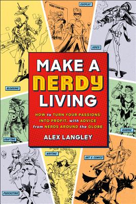 Image for MAKE A NERDY LIVING: How to Turn Your Passions In