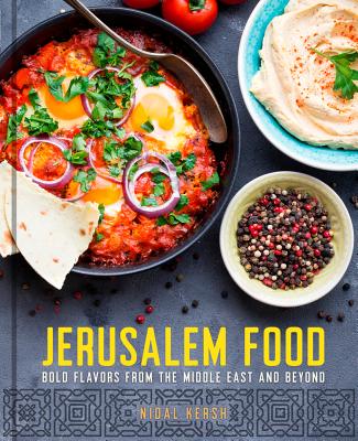 Jerusalem Food: Bold Flavors From The Middle East And Beyond