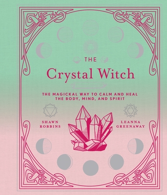 Image for Crystal Witch : the Magickal Way to Calm and Heal the Body, Mind, and Spirit
