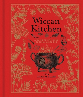Wiccan Kitchen: A Guide to Magical Cooking & Recipes (Volume 7) (The Modern-Day Witch)