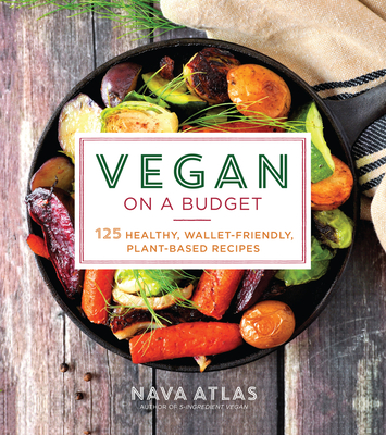 Image for Vegan on a Budget: 125 Healthy, Wallet-Friendly, Plant-Based Recipes