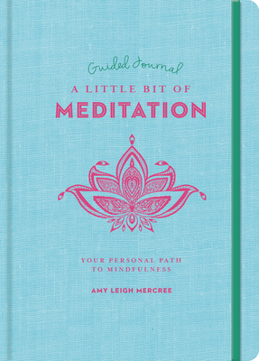 A Little Bit of Meditation Guided Journal: Your Personal Path to Mindfulness (Little Bit Series) (Volume 25)