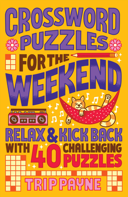 Crossword Puzzles for the Weekend: Relax & Kick Back with 40 Challenging Puzzles (Puzzlewright Junior)