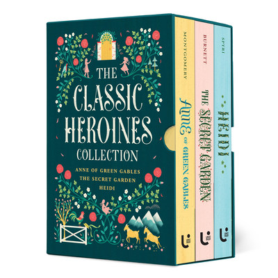 The Classic Heroines Collection: Anne of Green Gables, The Secret Garden, Heidi