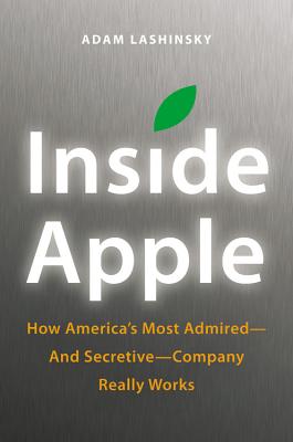 Image for Inside Apple: How America's Most Admired--and Secretive--Company Really Works
