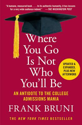 Image for Where You Go Is Not Who You'll Be: An Antidote to the College Admissions Mania