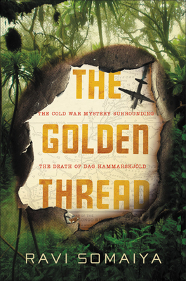 The Golden Thread: The Cold War and the Mysterious Death of Dag Hammarskjld