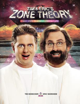 Image for Tim and Eric's Zone Theory: 7 Easy Steps to Achieve a Perfect Life