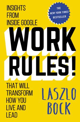 Image for Work Rules!: Insights from Inside Google That Will Transform How You Live and Lead