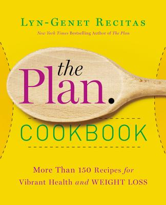 The Plan Cookbook: More Than 150 Recipes for Vibrant Health and Weight Loss