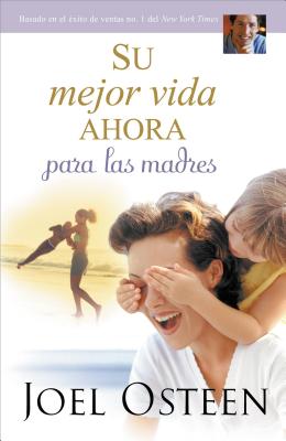 Su mejor vida ahora para las madres (Spanish Edition)