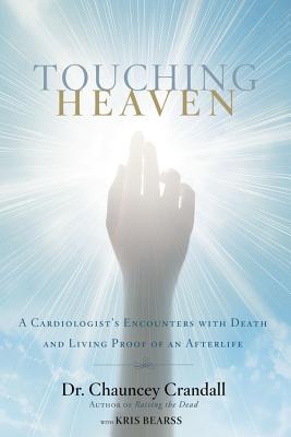 Image for Touching Heaven: A Cardiologist's Encounters with Death and Living Proof of an Afterlife