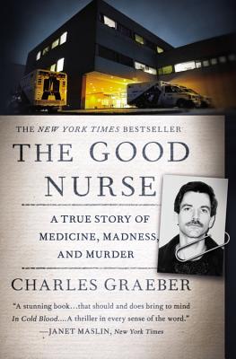 The Good Nurse: A True Story Of Medicine, Madness,