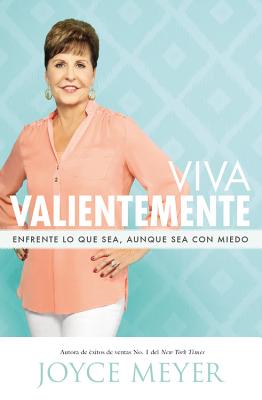 Viva Valientemente: Enfrente lo que Sea, Aunque Sea con Miedo (Spanish Edition)
