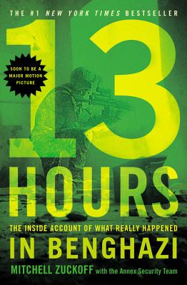 13 HOURS: THE INSIDE ACCOUNT OF WHAT REALLY HAPPENED IN BENGHAZI