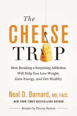 Image for The Cheese Trap: How Breaking a Surprising Addiction Will Help You Lose Weight, Gain Energy, and Get Healthy