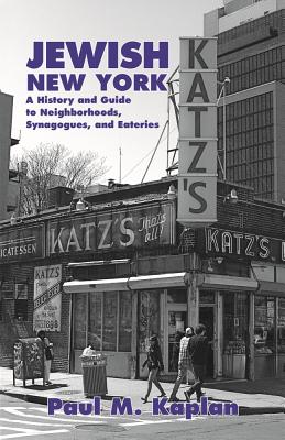 Jewish New York: A History and Guide to Neighborhoods, Synagogues, and Eateries