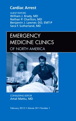 Cardiac Arrest [Emergency Medicine Clinics of North America, Volume 30, No. 1]