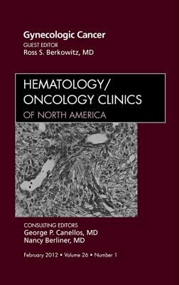 Gynecologic Cancer [Hematology/Oncology Clinics of North America, Volume 26, No. 1]