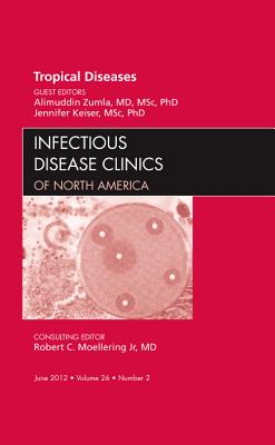 Tropical Diseases [Infectious Disease Clinics of North America, Volume 26, No. 2]