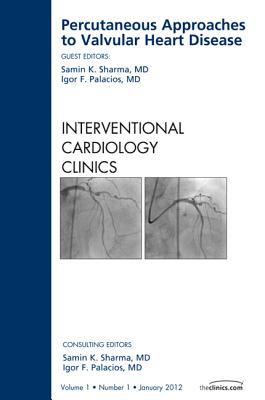 Percutaneous Approaches to Valvular Heart Disease [Interventional Cardiology Clinics, Volume 1, No.1]