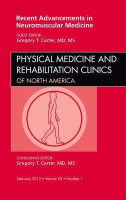 Recent Advancements in Neuromuscular Medicine, An Issue of Physical Medicine and Rehabilitation Clinics (Volume 23-1) (The Clinics: Orthopedics, Volume 23-1)