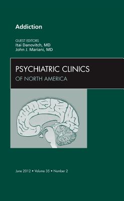 Addiction [Psychiatric Clinics of North America, Volume 35, No. 2]