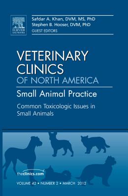 Common Toxicologic Issues in Small Animals [Veterinary Clinics of North America: Small Animal Practice, Volume 42, No. 2]