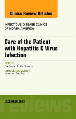 Care of the Patient with Hepatitis C Virus Infection, An Issue of Infectious Disease Clinics (Volume 26-4) (The Clinics: Internal Medicine (Volume 26-4))