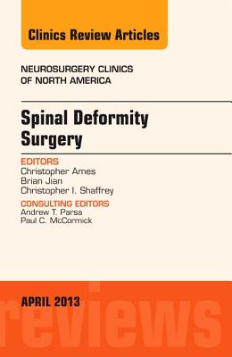 Spinal Deformity Surgery, An Issue of Neurosurgery Clinics (Volume 24-2) (The Clinics: Surgery, Volume 24-2)