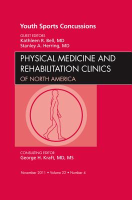 Youth Sports Concussions, An Issue of Physical Medicine and Rehabilitation Clinics (Volume 22-4) (The Clinics: Orthopedics, Volume 22-4)