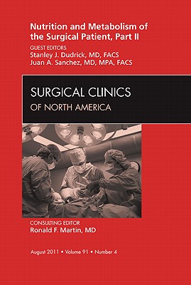 Nutrition and Metabolism of the Surgical Patient, Part II [Surgical Clinics of North America, Volume 91, No. 4]