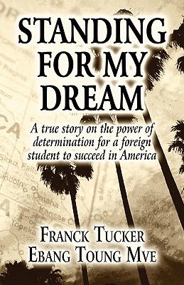 Standing for My Dream: A True Story on the Power of Determination for a Foreign Student to Succeed in America
