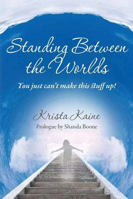 Image for Standing between the Worlds: You just can't make this stuff up! Standing between the Worlds: You just can't make this stuff up!