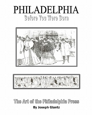 Philadelphia Before You Were Born: Art and Artists of the Philadelphia Press 1892-1903