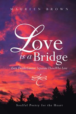 Love Is a Bridge: Even Death Cannot Separate Those Who Love Image for Love Is a Bridge: Even Death Cannot Separate Those Who Love