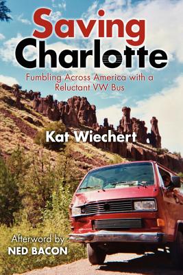 SAVING CHARLOTTE FUMBLING ACROSS AMERICA WITH A RELUCTANT VW BUS