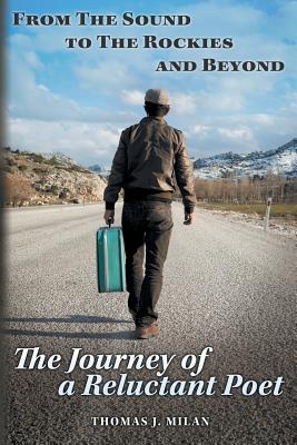 From The Sound To The Rockies And Beyond: The Journey of A Reluctant Poet