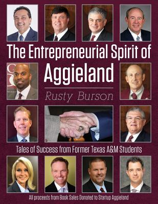 The Entrepreneurial Spirit of Aggieland: Tales of Success from Former Texas A&M Students Image for The Entrepreneurial Spirit of Aggieland: Tales of Success from Former Texas A&M Students