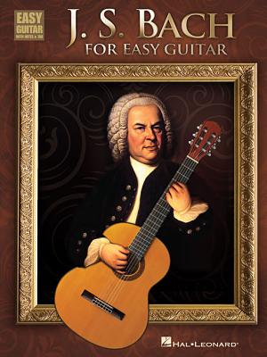 J.S. Bach for Easy Guitar 15 Easy Guitar Arrangements with Tab Classical Guitar Sheet Music for Beginners Bach Masterworks for Guitar Players Easy Guitar Songbook