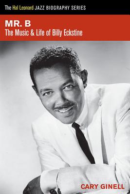 Mr B: The Music and Life of Billy Eckstine (The Hal Leonard Jazz Biography)