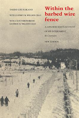 Within the Barbed Wire Fence: A Japanese Man's Account of his Internment in Canada