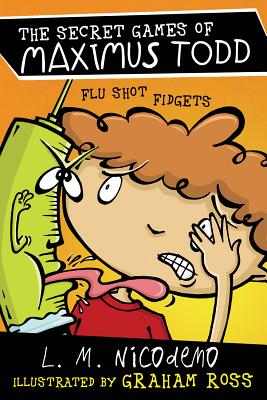 Flu Shot Fidgets (The Secret Games of Maximus Todd)
